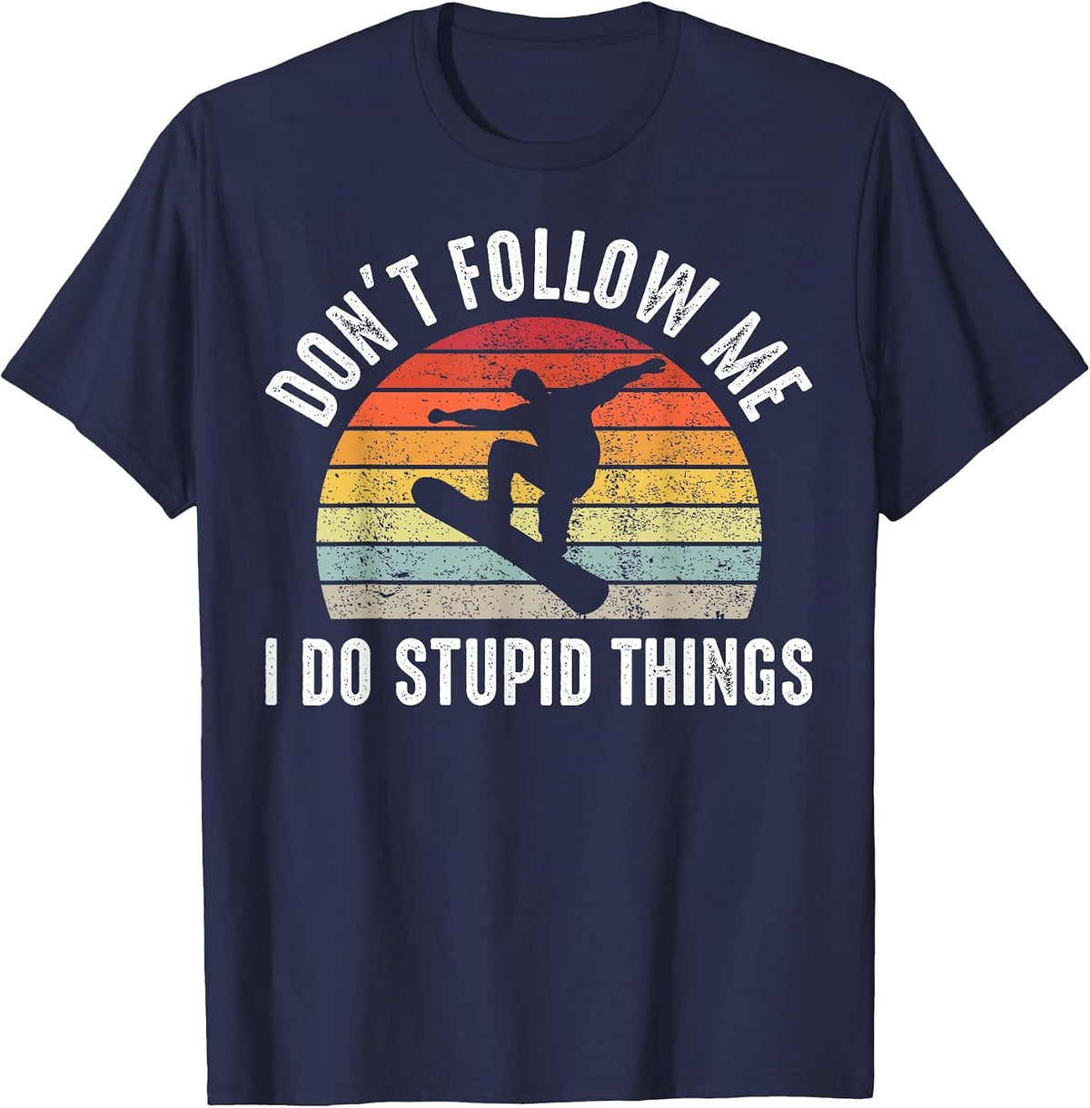 Don’t Follow Me I Do Stupid Things Funny Humor Snowboarding T-Shirt - Navy Blue