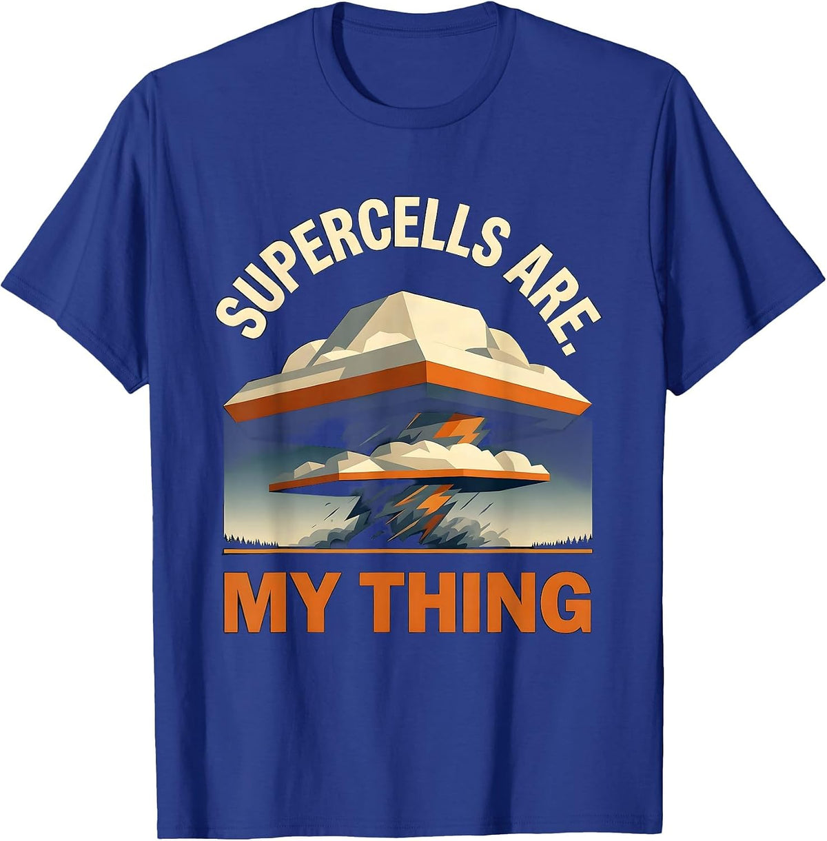 Supercells Are My Thing Funny Storm Chaser Meteorology T-Shirt - Royal Blue
