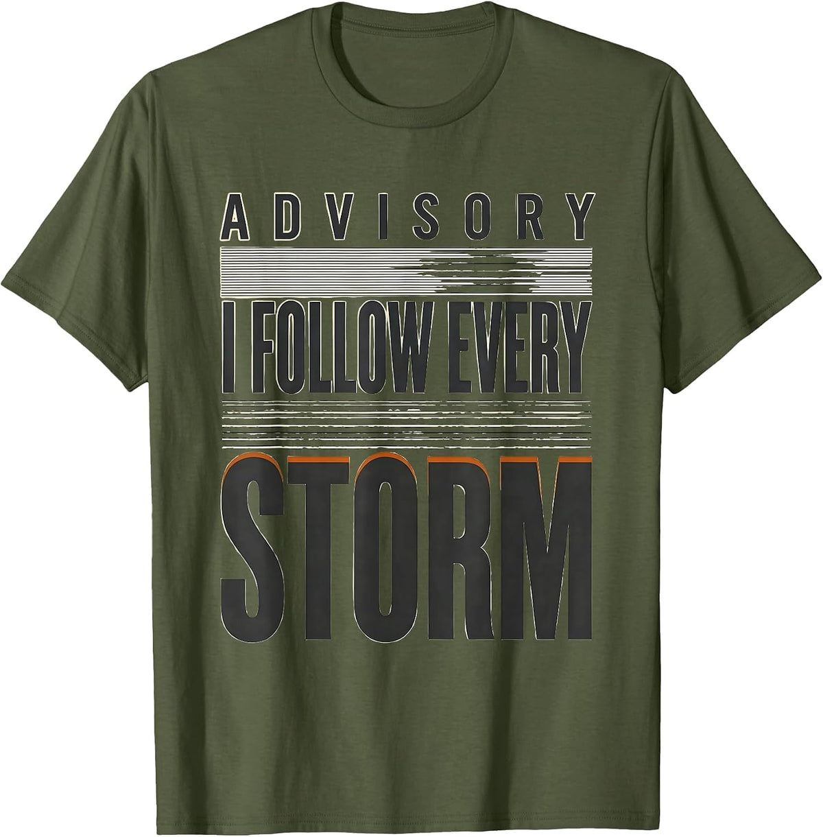 Advisory: I Follow Every Storm Funny Storm Chaser T-Shirt - Olive Green