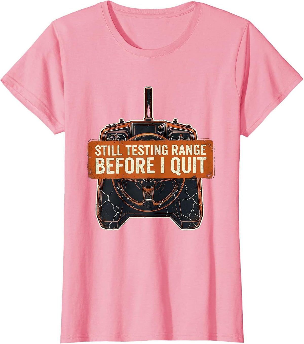 Women's Still Testing Range Before I Quit Distressed RC Car Racer T-Shirt - Pink