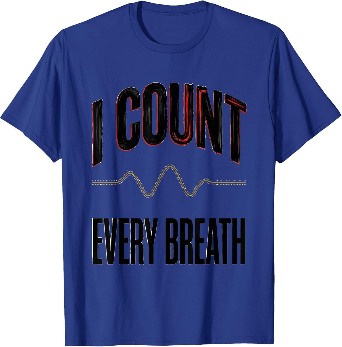I Count Every Breath Respiratory Therapist RT Care Week T-Shirt - Royal Blue