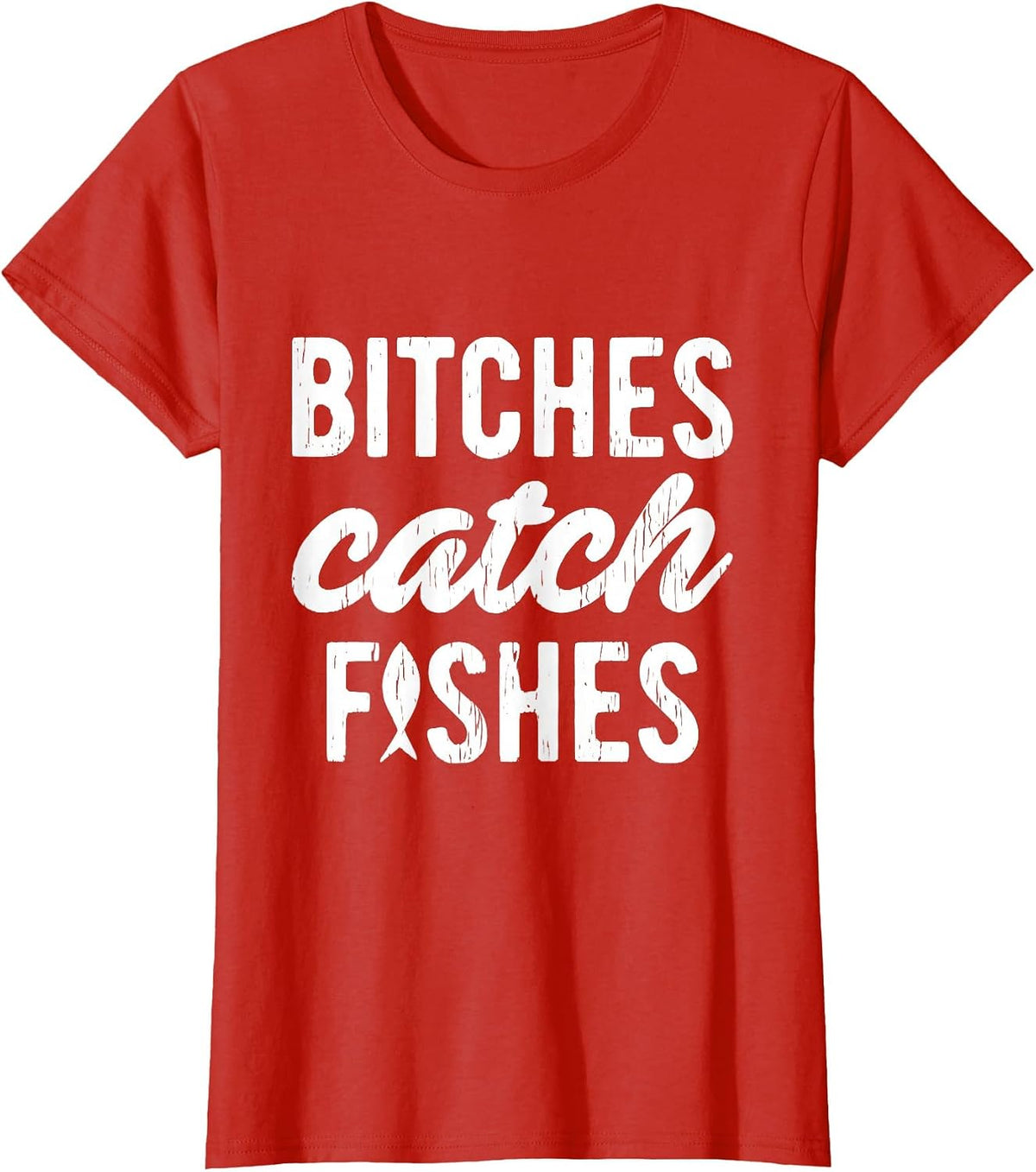 Bitches Catch Fishes Funny Fishing T-Shirt - Red