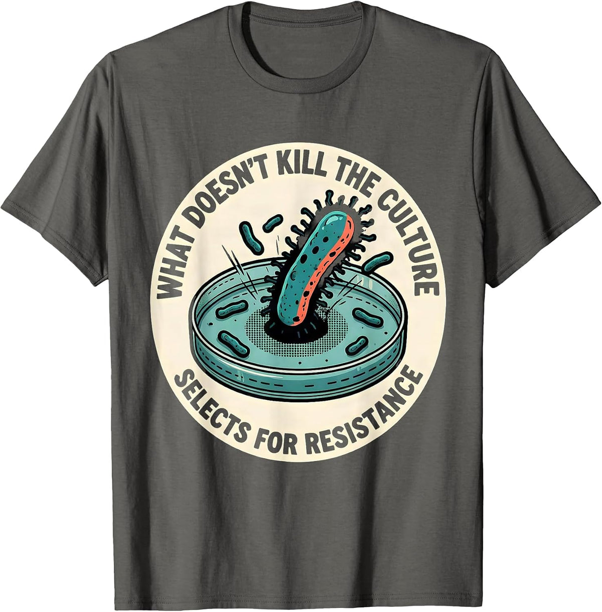What Doesn't Kill The Culture Selects For Resistance Funny T-Shirt - Asphalt Grey
