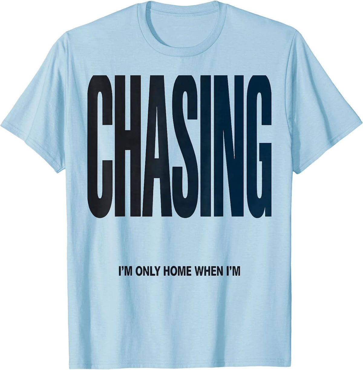 Men's I'm Only Home When I'm Chasing Funny Storm Chaser T-Shirt - Baby Blue