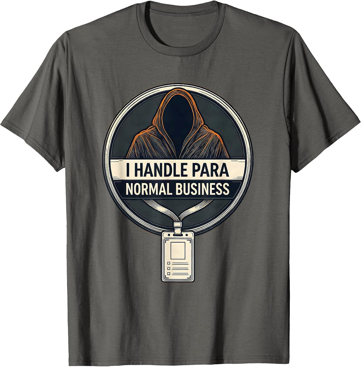 Men's I Handle Para Normal Business Funny Ghost Paraprofessional T-Shirt - Asphalt Grey