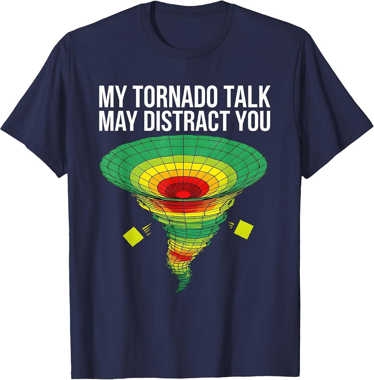 Men's My Tornado Talk May Distract You Funny Storm Chaser T-Shirt - Navy Blue