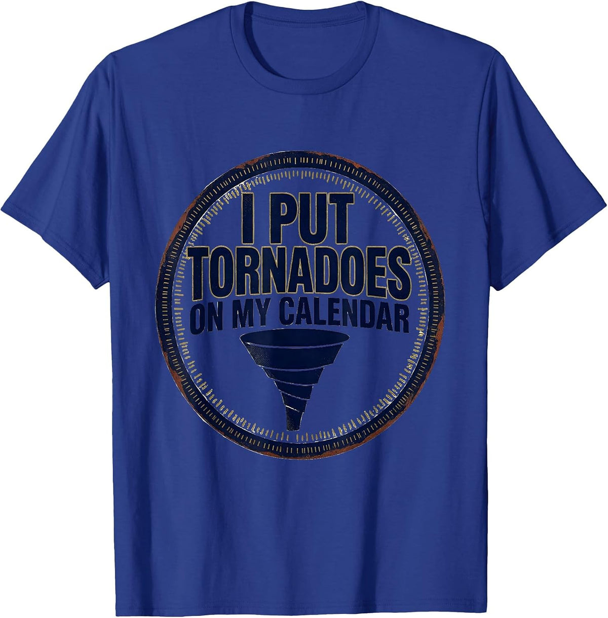 I Put Tornadoes On My Calendar Vintage Storm Chaser T-Shirt - Royal Blue