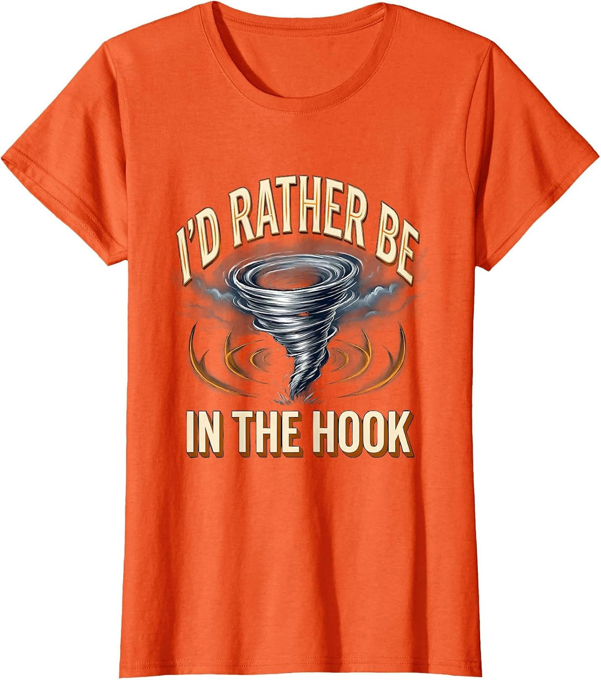 I'd Rather Be In The Hook Funny Storm Chaser Tornado T-Shirt - Orange