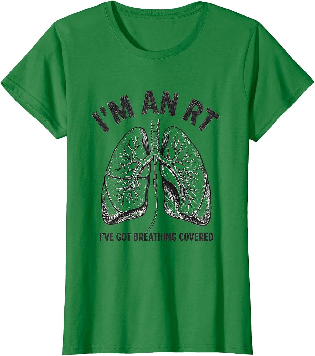 Women's I'm an RT I've Got Breathing Covered Funny Respiratory T-Shirt - Kelly Green