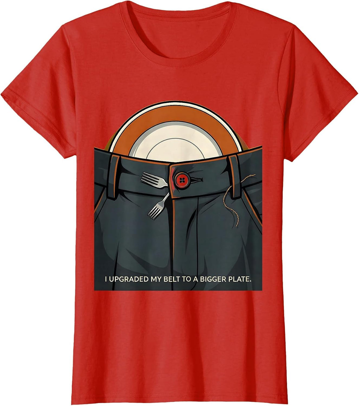 Women's I Upgraded My Belt To A Bigger Plate Funny Thanksgiving T-Shirt - Red