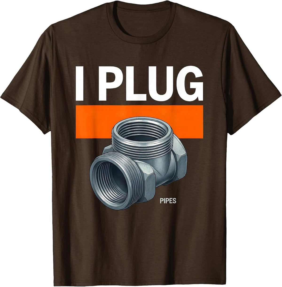 Men's I Plug Pipes Funny Plumber Pipefitter Steamfitter Occupation T-Shirt - Brown