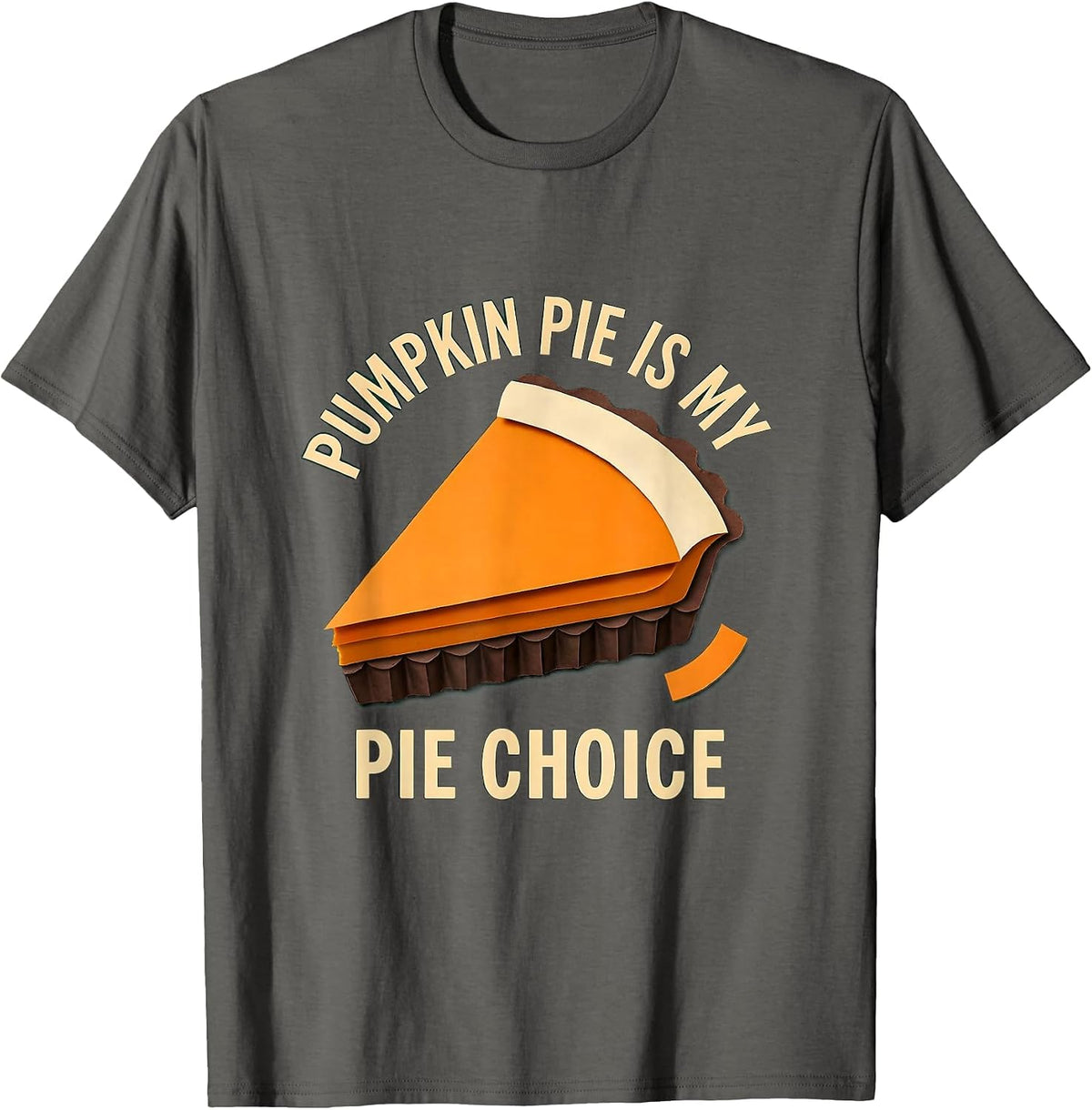 Pumpkin Pie Is My Pie Choice Funny Thanksgiving Dessert T-Shirt - Asphalt Grey