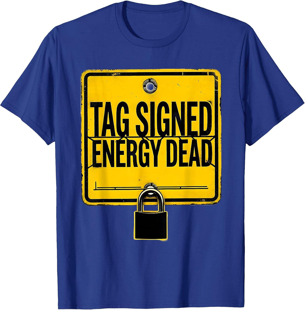 Men's Tag Signed Energy Dead Funny Lockout Tagout Safety Gift T-Shirt - Royal Blue