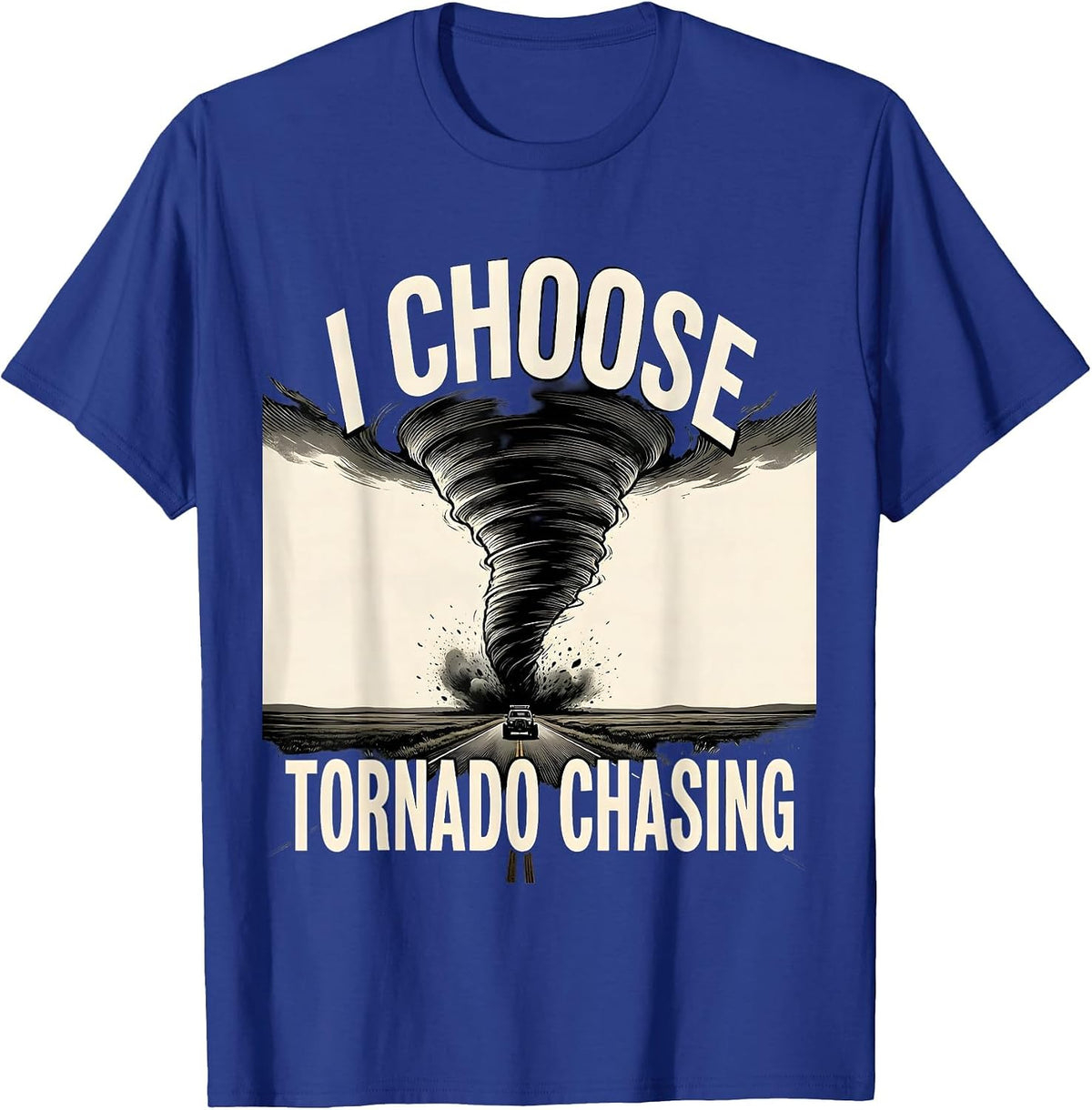 I Choose Tornado Chasing Funny Storm Chaser Meteorology T-Shirt - Royal Blue