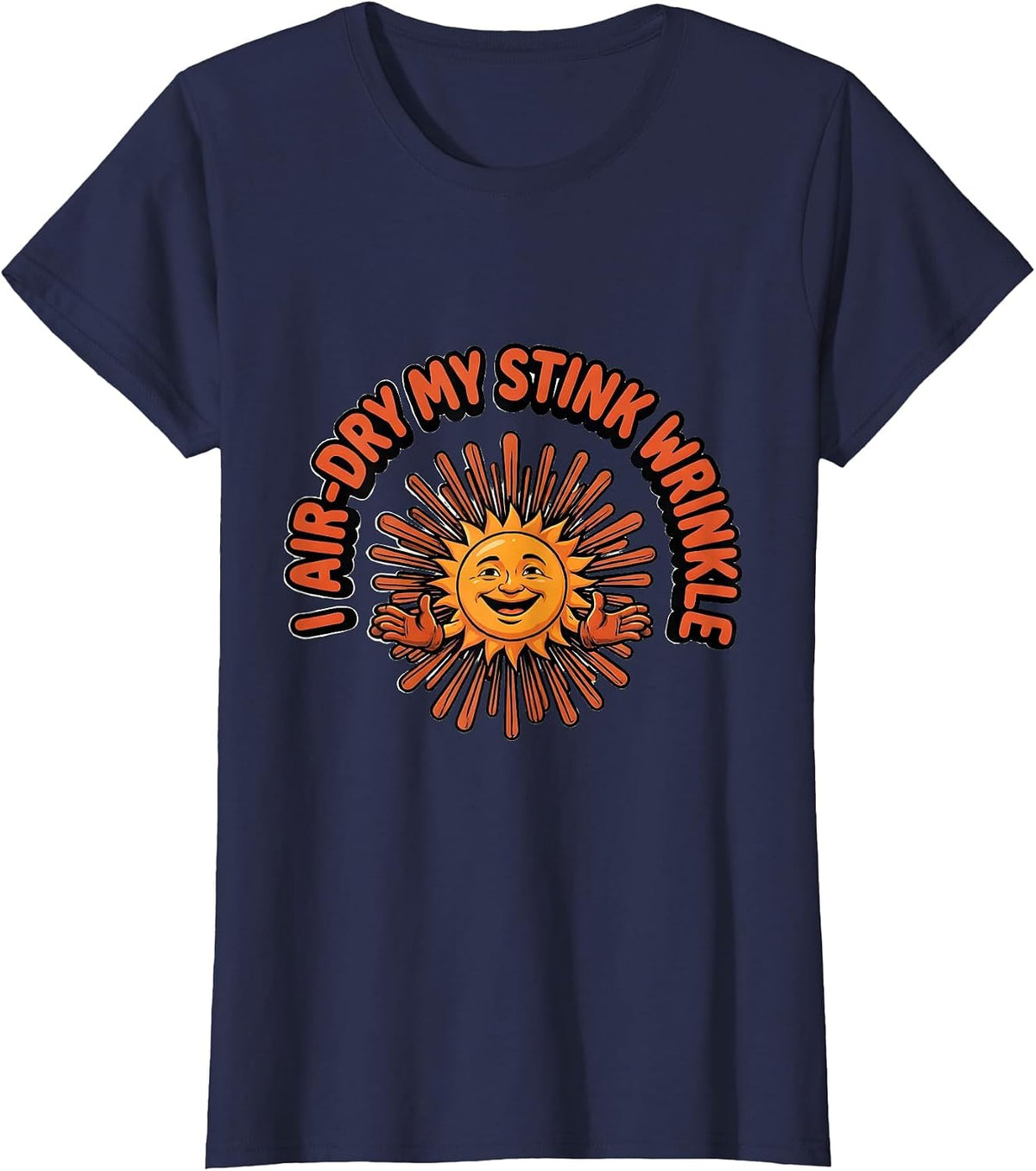 Women's I Air-Dry My Stink Wrinkle Funny Crude Adult Humor Gag T-Shirt - Navy Blue