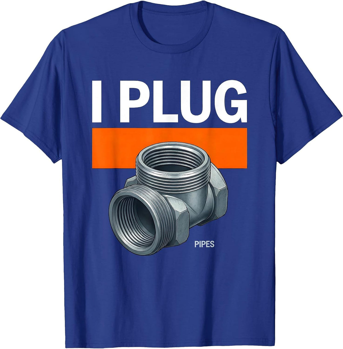 Men's I Plug Pipes Funny Plumber Pipefitter Steamfitter Occupation T-Shirt - Royal Blue