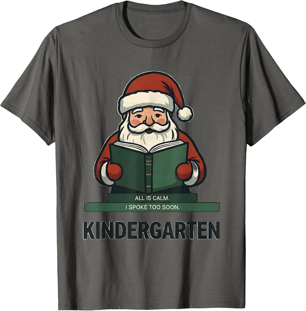 Men's All Is Calm I Spoke Too Soon Kindergarten Teacher Christmas T-Shirt - Asphalt Grey