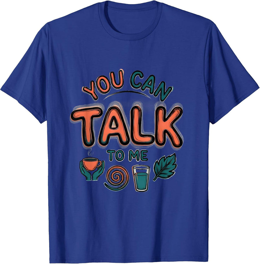 You Can Talk To Me Supportive Counseling Mental Health T-Shirt - Royal Blue