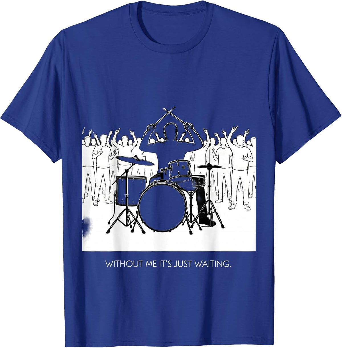 Men's Without Me It's Just Waiting Funny Drummer Gift Drumline T-Shirt - Royal Blue