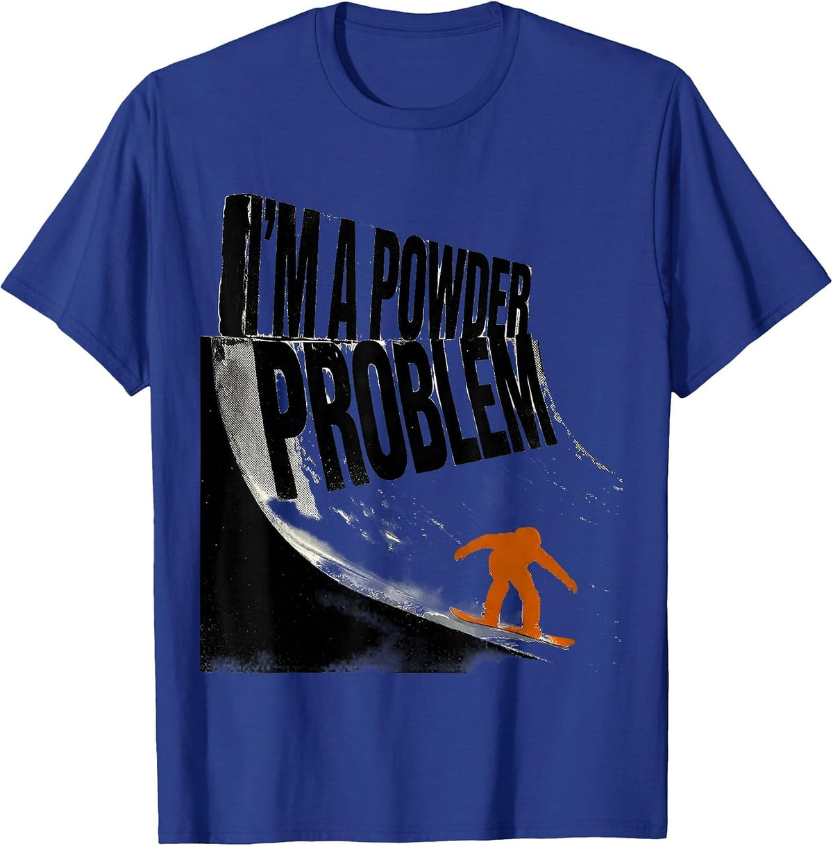 Men's I'm A Powder Problem Funny Snowboarder Winter Sports Humor T-Shirt - Royal Blue