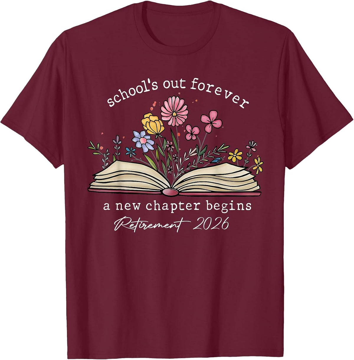 School's Out Forever A New Chapter Begins Retirement 2026 T-Shirt - Burgundy