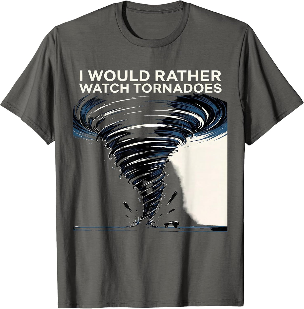 Men's I Would Rather Watch Tornadoes Funny Storm Chaser T-Shirt - Asphalt Grey
