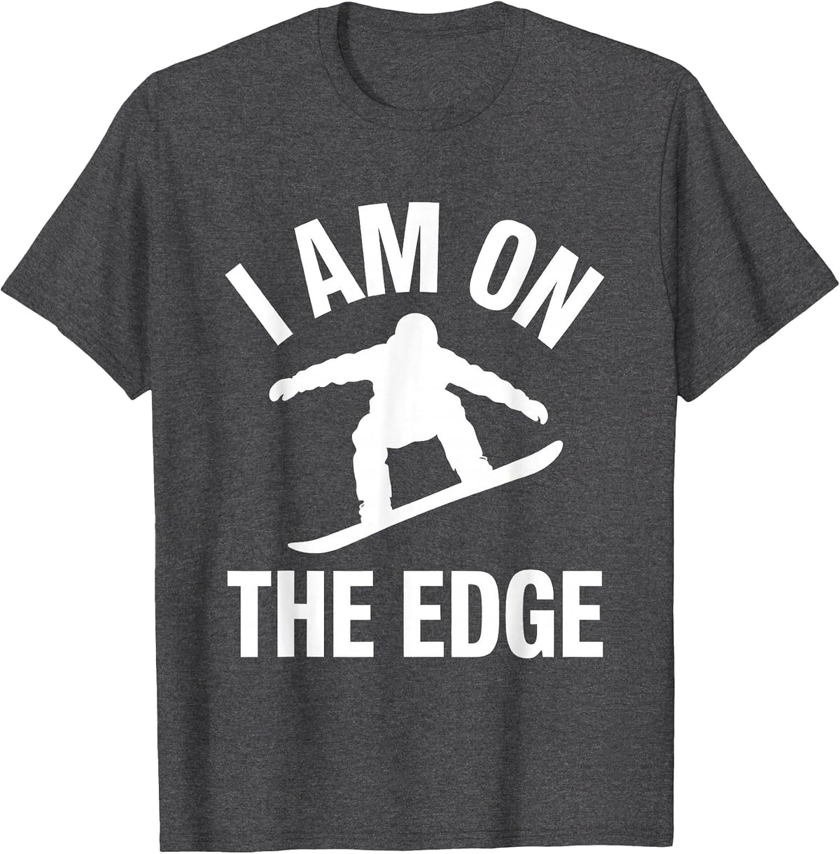 I AM ON THE EDGE Funny Snowboarder Silhouette Winter Sports T-Shirt - Dark Heather Grey