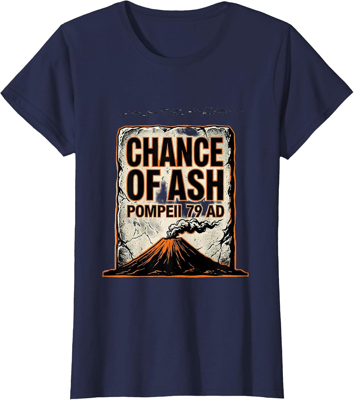 Women's Chance Of Ash, Pompeii 79 AD Funny Volcano History Humor T-Shirt - Navy Blue
