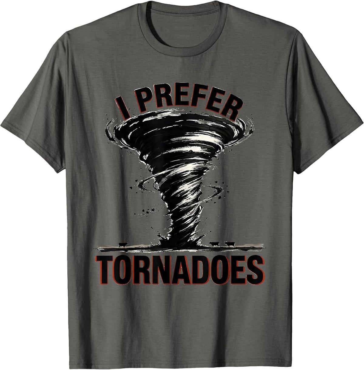 I Prefer Tornadoes Funny Storm Chaser Meteorology Enthusiast T-Shirt - Asphalt Grey