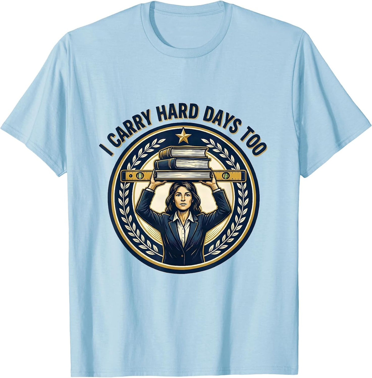 Men's I Carry Hard Days Too Motivational Teacher Affirmation Gift T-Shirt - Baby Blue