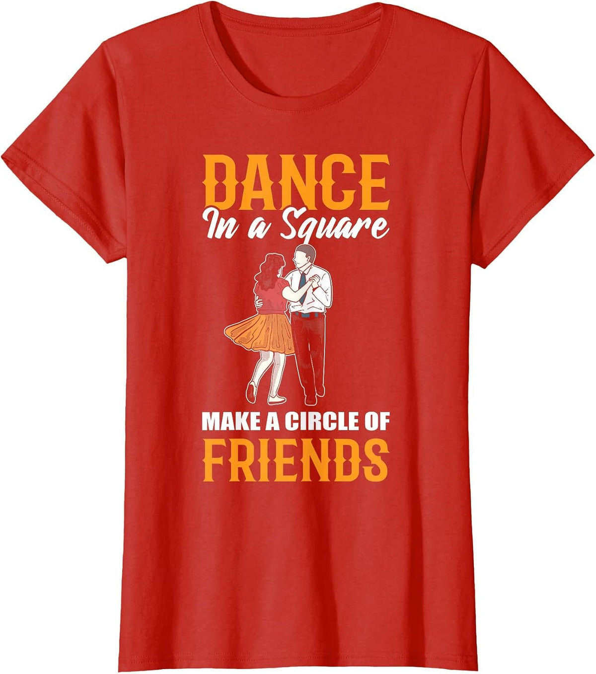 Dance in A Square Make A Circle of Friends - Square Dance T-Shirt - Red