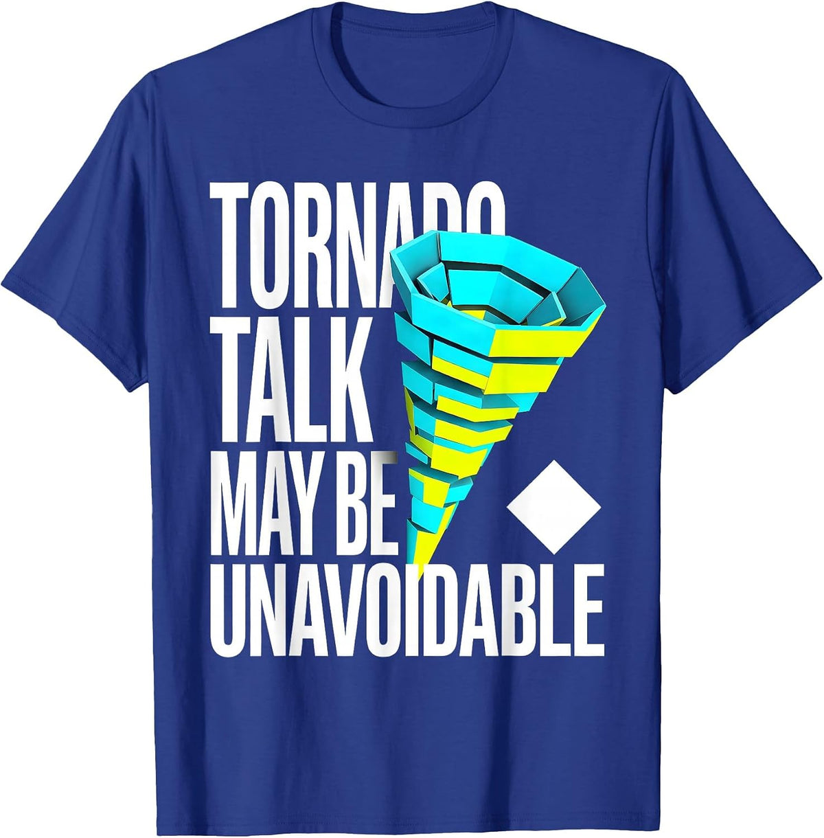 Men's Tornado Talk May Be Unavoidable Funny Storm Chaser T-Shirt - Royal Blue