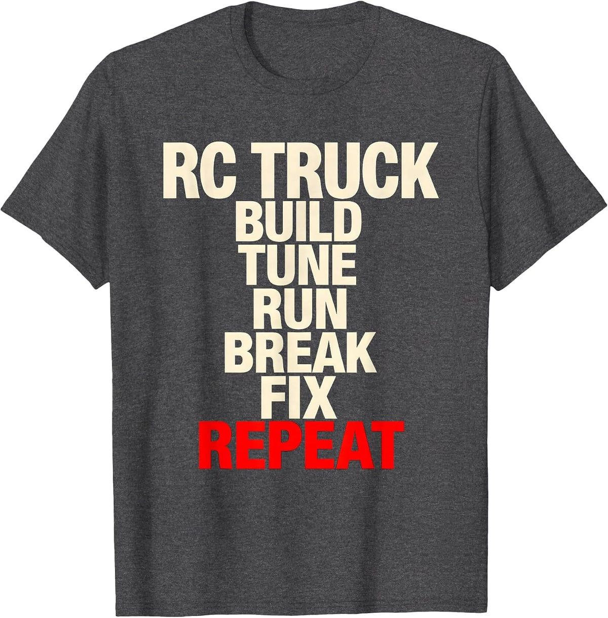 Men's RC Truck Build Tune Run Break Fix Repeat Racing T-Shirt - Dark Heather Grey