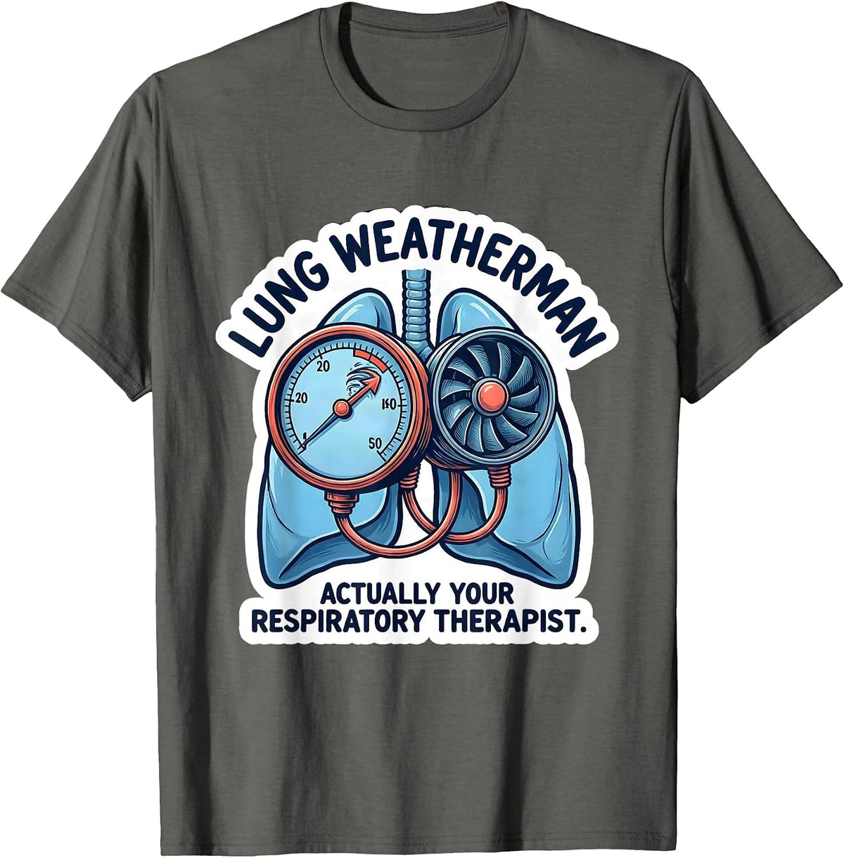 Lung Weatherman, Actually Your Respiratory Therapist RT T-Shirt - Asphalt Grey