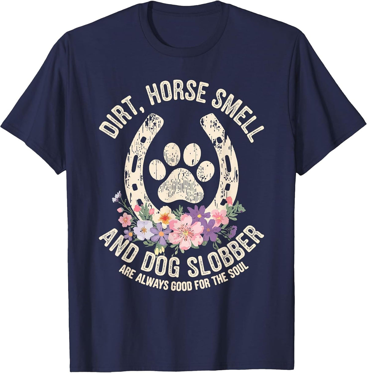 Dirt Horse Smell & Dog Slobber are Always Good for Souls T-Shirt - Navy Blue