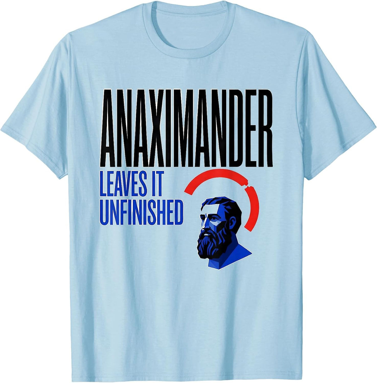 Men's Anaximander Leaves It Unfinished Geometric Philosopher Pun T-Shirt - Baby Blue