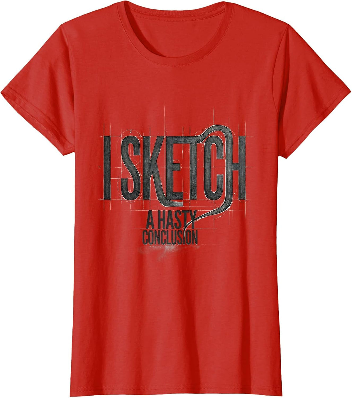 Women's I Sketch A Hasty Conclusion Funny Artist Humor Art Teacher T-Shirt - Red