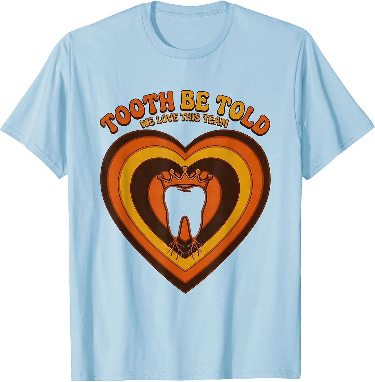 Men's Tooth Be Told, We Love This Team Retro 70s Dental Valentines T-Shirt - Baby Blue