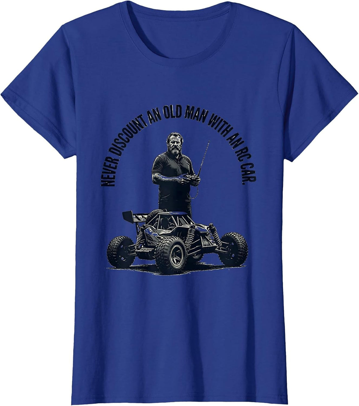 Women's Never Discount An Old Man With An RC Car Funny T-Shirt - Royal Blue