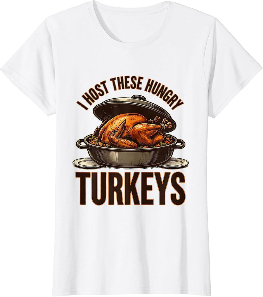Women's I Host These Hungry Turkeys Funny Thanksgiving Matching Crew T-Shirt - White