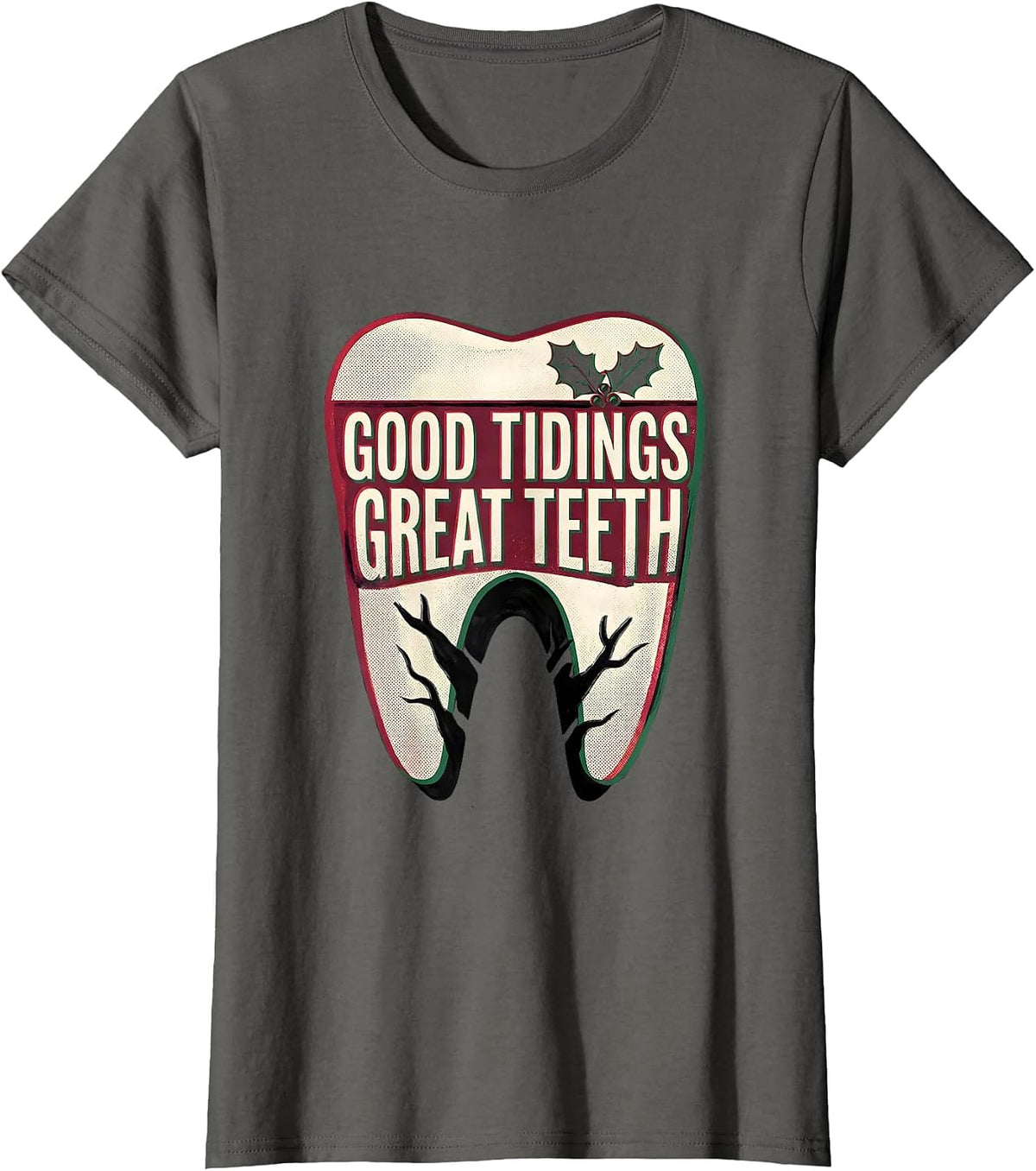 Women's Good Tidings, Great Teeth Funny Dentist Christmas Dental T-Shirt - Asphalt Grey