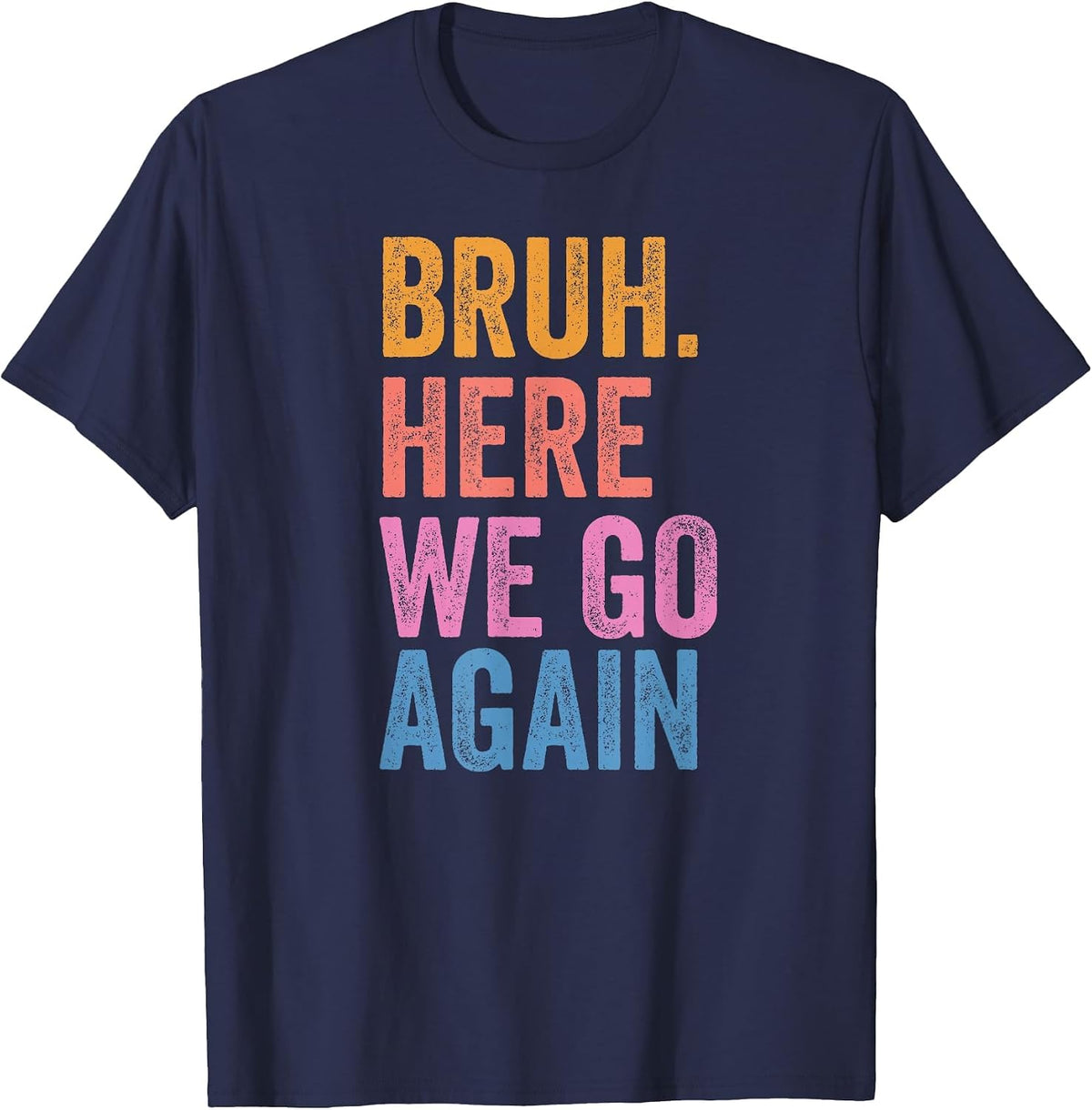 Back to School Funny Gen Z Student Tee Bruh Here We Go Again T-Shirt - Navy Blue