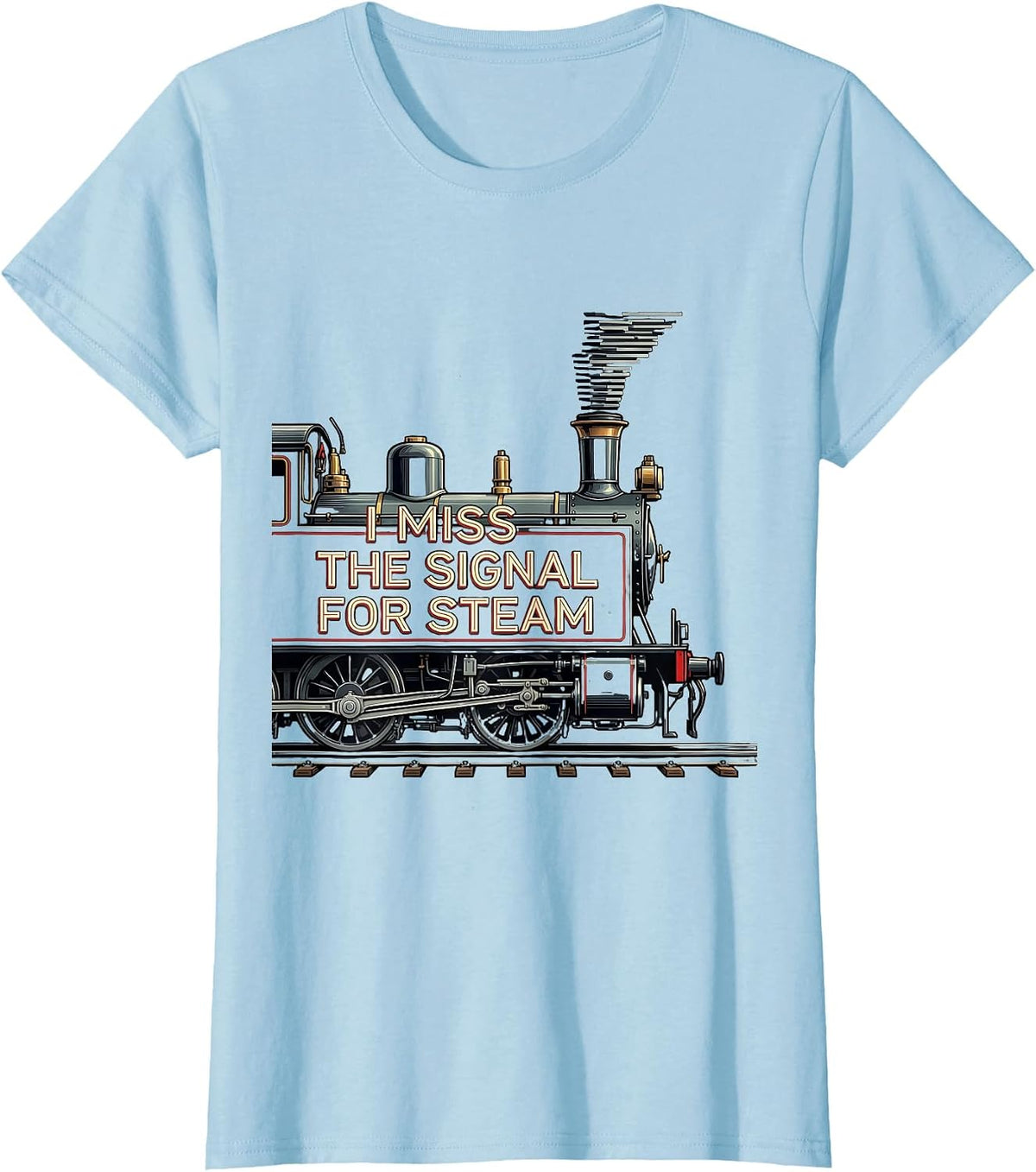 I Miss The Signal For Steam Vintage Steam Locomotive Train T-Shirt - Baby Blue