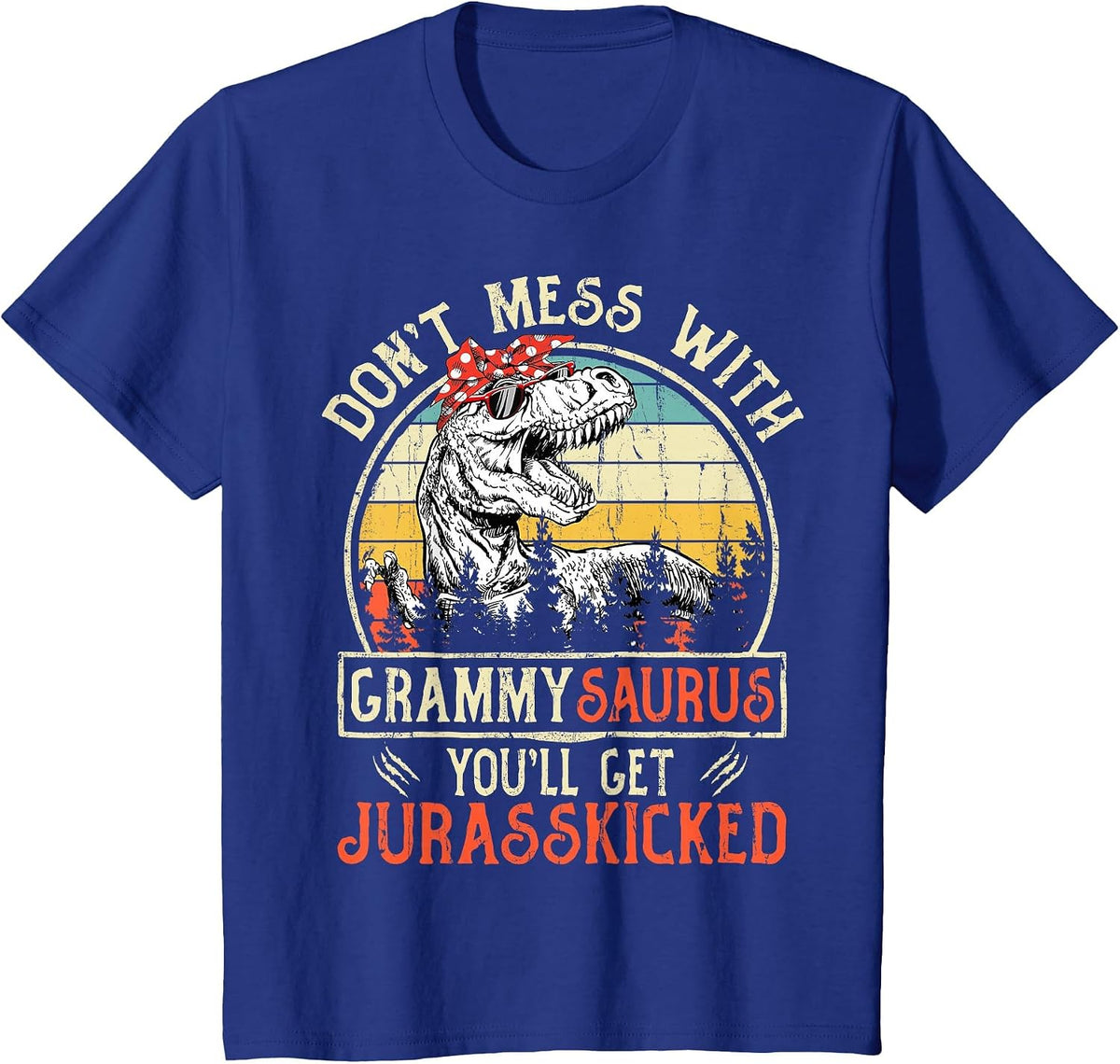 Don't Mess with Grammysaurus You'll Get Jurasskicked Grammy T-Shirt - Royal Blue