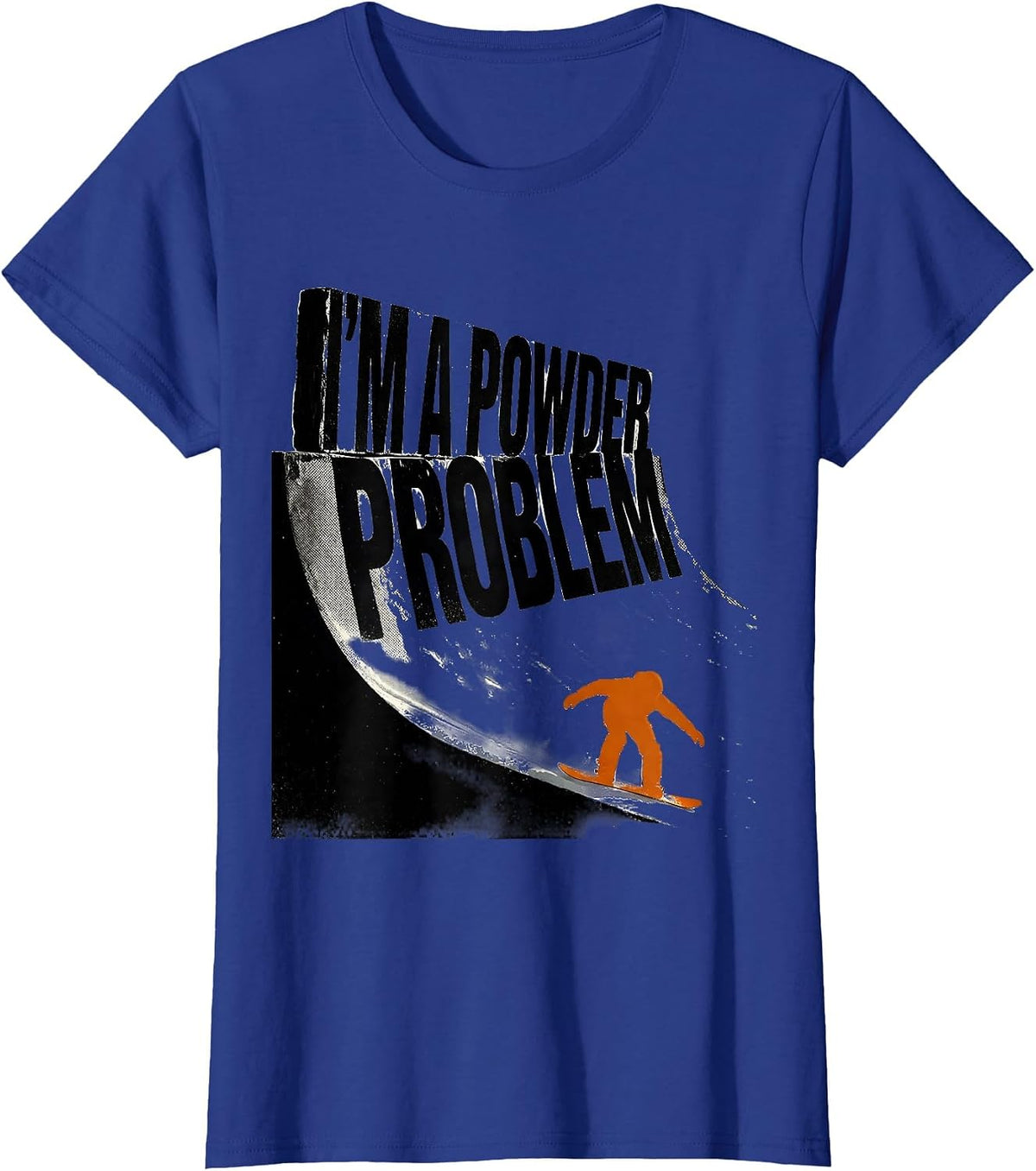 Women's I'm A Powder Problem Funny Snowboarder Winter Sports Humor T-Shirt - Royal Blue
