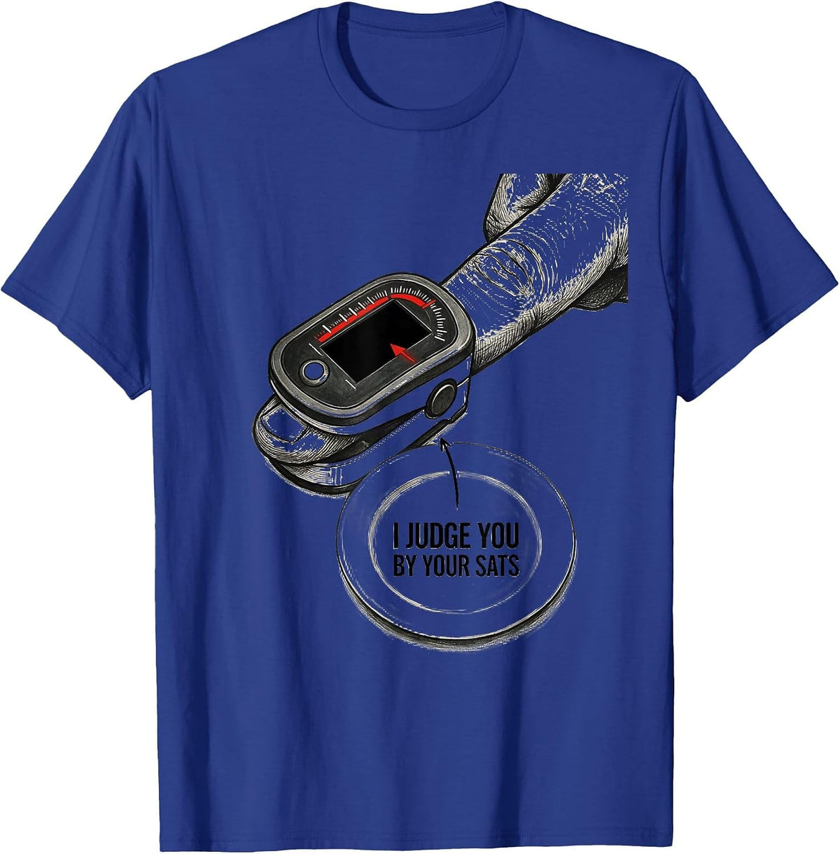 I Judge You By Your Sats Funny Respiratory Therapist RT Care T-Shirt - Royal Blue
