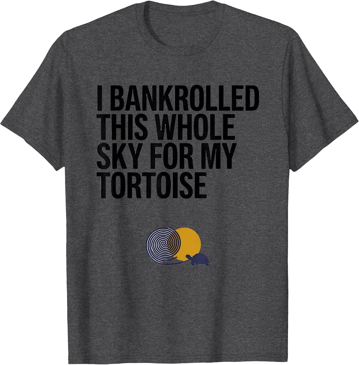 Men's I Bankrolled This Whole Sky For My Tortoise Animal Lover T-Shirt - Dark Heather Grey
