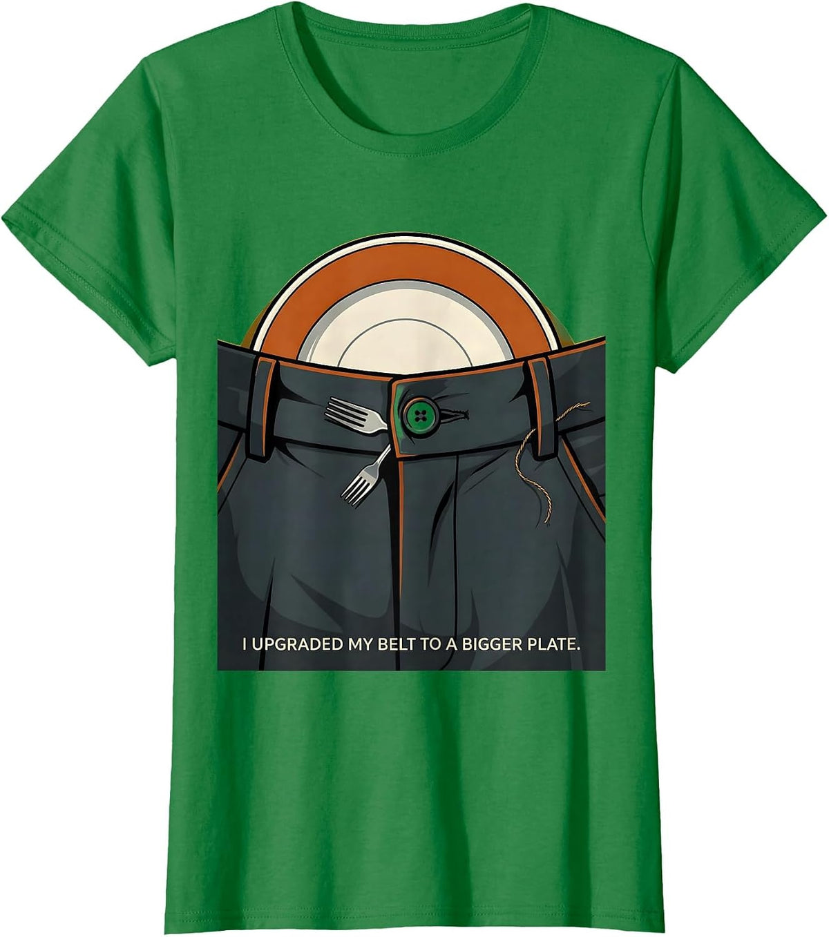 Women's I Upgraded My Belt To A Bigger Plate Funny Thanksgiving T-Shirt - Kelly Green