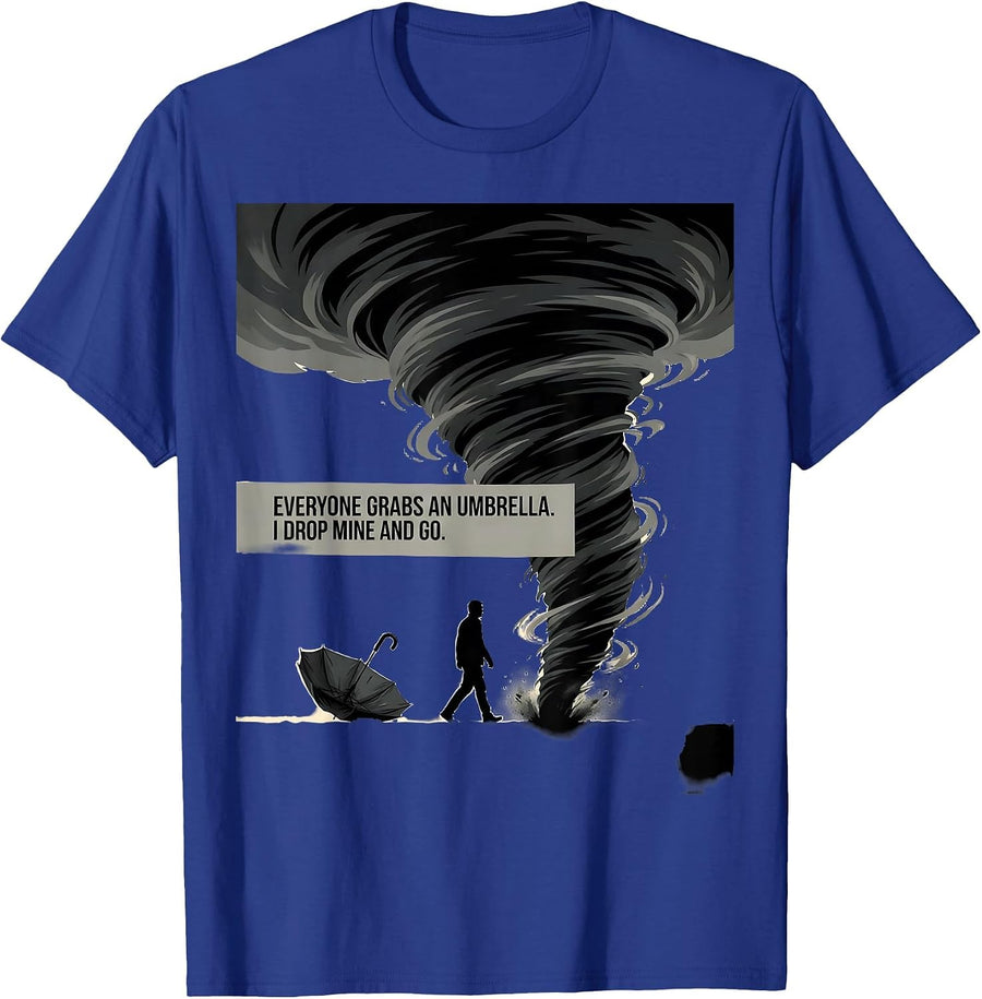 Everyone Grabs An Umbrella I Drop Mine And Go Storm Chaser T-Shirt - Royal Blue