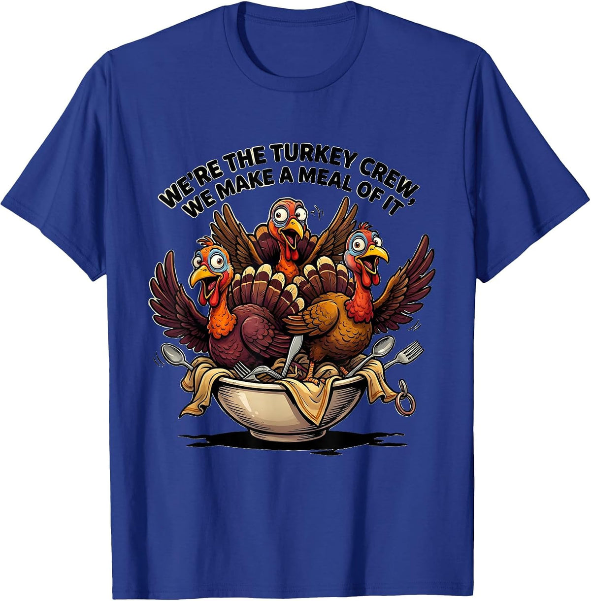 Men's We're The Turkey Crew, We Make A Meal Of It Funny T-Shirt - Royal Blue